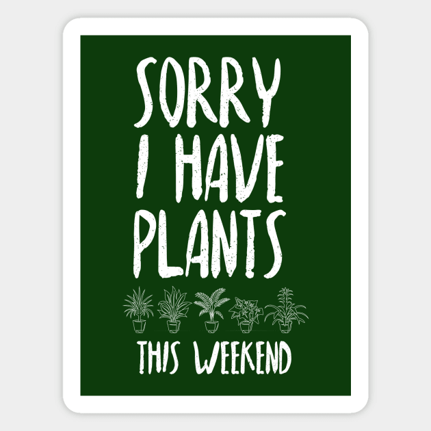 Sorry I Have Plants This Weekend Magnet by Plantitas